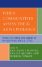 When Communities Assess their AIDS Epidemics : Results of Rapid Assessment of HIV/AIDS in Eleven U.S. Cities - Book