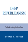 Deep Republicanism : Prelude to Professionalism - eBook