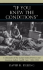 'If You Knew the Conditions' : A Chronicle of the Indian Medical Service and American Indian Health Care, 1908-1955 - eBook