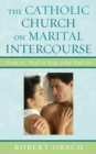 The Catholic Church on Marital Intercourse : From St. Paul to Pope John Paul II - Book