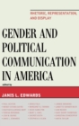 Gender and Political Communication in America : Rhetoric, Representation, and Display - Book