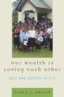 Our Wealth Is Loving Each Other : Self and Society in Fiji - eBook