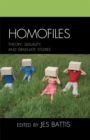 Homofiles : Theory, Sexuality, and Graduate Studies - eBook