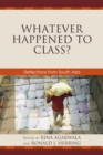 Whatever Happened to Class? : Reflections from South Asia - Book