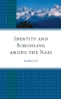 Identity and Schooling among the Naxi : Becoming Chinese with Naxi Identity - Book