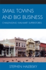 Small Towns and Big Business : Challenging Wal-Mart Superstores - eBook