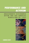 Performance and Activism : Grassroots Discourse after the Los Angeles Rebellion of 1992 - eBook