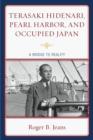 Terasaki Hidenari, Pearl Harbor, and Occupied Japan : A Bridge to Reality - Book