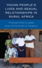 Young People's Lives and Sexual Relationships in Rural Africa : Findings from a Large Qualitative Study in Tanzania - eBook