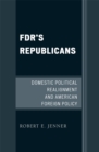 FDR's Republicans : Domestic Political Realignment and American Foreign Policy - eBook