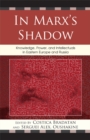 In Marx's Shadow : Knowledge, Power, and Intellectuals in Eastern Europe and Russia - eBook
