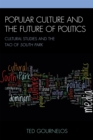Popular Culture and the Future of Politics : Cultural Studies and the Tao of South Park - Book