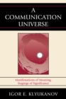 A Communication Universe : Manifestations of Meaning, Stagings of Significance - Book