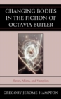 Changing Bodies in the Fiction of Octavia Butler : Slaves, Aliens, and Vampires - eBook