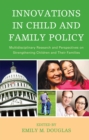 Innovations in Child and Family Policy : Multidisciplinary Research and Perspectives on Strengthening Children and Their Families - Book
