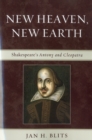 New Heaven, New Earth : Shakespeare's Antony and Cleopatra - Book