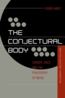 The Conjectural Body : Gender, Race, and the Philosophy of Music - Book