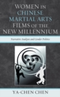 Women in Chinese Martial Arts Films of the New Millennium : Narrative Analyses and Gender Politics - eBook