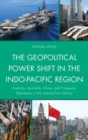 The Geopolitical Power Shift in the Indo-Pacific Region : America, Australia, China, and Triangular Diplomacy in the Twenty-First Century - Book