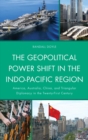 Geopolitical Power Shift in the Indo-Pacific Region : America, Australia, China, and Triangular Diplomacy in the Twenty-First Century - eBook