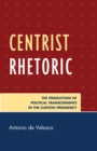 Centrist Rhetoric : The Production of Political Transcendence in the Clinton Presidency - Book