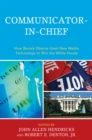 Communicator-in-chief : How Barack Obama Used New Media Technology to Win the White House - Book