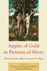 Apples of Gold in Pictures of Silver : Honoring the Work of Leon R. Kass - Book