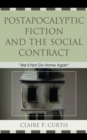 Postapocalyptic Fiction and the Social Contract : We'll Not Go Home Again - Book