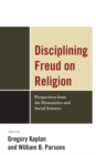 Disciplining Freud on Religion : Perspectives from the Humanities and Sciences - Book