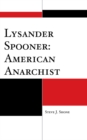 Lysander Spooner: American Anarchist - Book