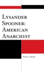 Lysander Spooner: American Anarchist - eBook