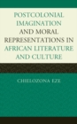 Postcolonial Imaginations and Moral Representations in African Literature and Culture - Book