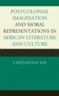 Postcolonial Imaginations and Moral Representations in African Literature and Culture - eBook