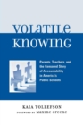 Volatile Knowing : Parents, Teachers, and the Censored Story of Accountability in America's Public Schools - eBook