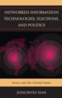 Networked Information Technologies, Elections, and Politics : Korea and the United States - eBook