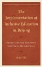 The Implementation of Inclusive Education in Beijing : Exorcizing the Haunting Specter of Meritocracy - eBook