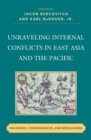 Unraveling Internal Conflicts in East Asia and the Pacific : Incidence, Consequences, and Resolution - Book
