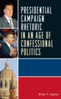 Presidential Campaign Rhetoric in an Age of Confessional Politics - Book