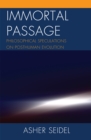 Immortal Passage : Philosophical Speculations on Posthuman Evolution - Book