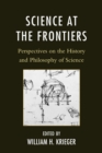 Science at the Frontiers : Perspectives on the History and Philosophy of Science - Book