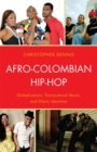 Afro-Colombian Hip-hop : Globalization, Transcultural Music, and Ethnic Identities - Book