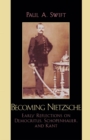 Becoming Nietzsche : Early Reflections on Democritus, Schopenhauer, and Kant - eBook