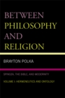 Between Philosophy and Religion, Vol. I : Spinoza, the Bible, and Modernity - eBook