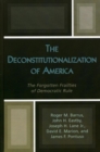 Deconstitutionalization of America : The Forgotten Frailties of Democratic Rule - eBook