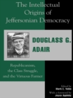 Intellectual Origins of Jeffersonian Democracy : Republicanism, the Class Struggle, and the Virtuous Farmer - eBook