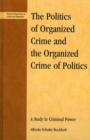 Politics of Organized Crime and the Organized Crime of Politics : A Study in Criminal Power - eBook