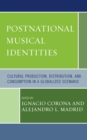 Postnational Musical Identities : Cultural Production, Distribution, and Consumption in a Globalized Scenario - eBook