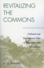 Revitalizing the Commons : Cultural and Educational Sites of Resistance and Affirmation - eBook