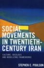 Social Movements in Twentieth-Century Iran : Culture, Ideology, and Mobilizing Frameworks - eBook