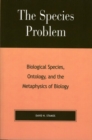 Species Problem : Biological Species, Ontology, and the Metaphysics of Biology - eBook